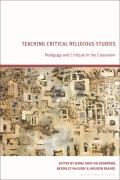 Teaching Critical Religious Studies: Pedagogy and Critique in the Classroom