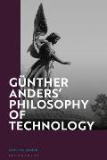 G?nther Anders' Philosophy of Technology: From Phenomenology to Critical Theory
