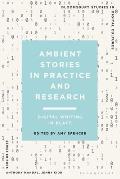 Ambient Stories in Practice and Research: Digital Writing in Place