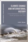 Climate Change and International History: Negotiating Science, Global Change, and Environmental Justice