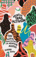 Abortion Trail Activism: The Global Infrastructures for Abortion Access