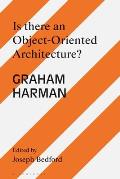 Is There an Object Oriented Architecture?: Engaging Graham Harman