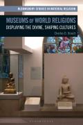 Museums of World Religions: Displaying the Divine, Shaping Cultures