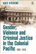 Gender, Violence and Criminal Justice in the Colonial Pacific: 1880-1920
