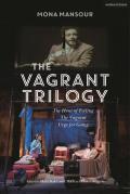 Vagrant Trilogy Three Plays by Mona Mansour The Hour of Feeling The Vagrant Urge for Going