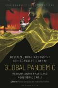 Deleuze, Guattari and the Schizoanalysis of the Global Pandemic: Revolutionary PRAXIS and Neoliberal Crisis