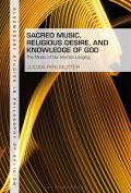 Sacred Music, Religious Desire and Knowledge of God: The Music of Our Human Longing
