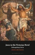 Jesus in the Victorian Novel: Reimagining Christ