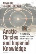 Arctic Circles and Imperial Knowledge: The Franklin Family, Indigenous Intermediaries, and the Politics of Truth