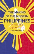 Making of the Modern Philippines Pieces of a Jigsaw State