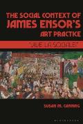 The Social Context of James Ensor's Art Practice: Vive La Sociale!