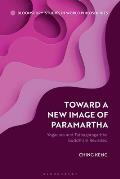 Toward a New Image of Paramartha: Yogacara and Tathagatagarbha Buddhism Revisited