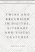Twins and Recursion in Digital, Literary and Visual Cultures