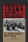 The Roma and the Holocaust: The Romani Genocide Under Nazism