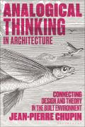 Analogical Thinking in Architecture: Connecting Design and Theory in the Built Environment