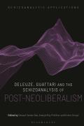 Deleuze, Guattari and the Schizoanalysis of Post-Neoliberalism