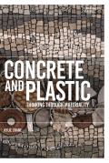 Concrete and Plastic: Thinking through Materiality