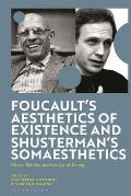 Foucault's Aesthetics of Existence and Shusterman's Somaesthetics: Ethics, Politics, and the Art of Living