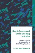 Quasi-Armies and State-Building in Africa: Towards a Global Understanding of Civil-Military Relations