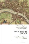 Metropolitan Science: London Sites and Cultures of Knowledge and Practice, C. 1600-1800