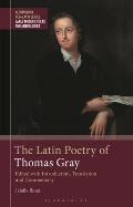 The Latin Poetry of Thomas Gray: Edited with Introduction, Translation and Commentary