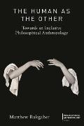 The Human as the Other: Towards an Inclusive Philosophical Anthropology