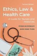 Ethics, Law and Health Care: A guide for nurses and midwives