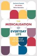 The Medicalisation of Everyday Life: A Critical Perspective