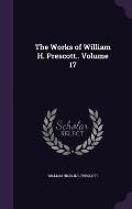 The Works of William H. Prescott.. Volume 17