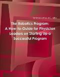 The Robotics Program: A How-to-Guide for Physician Leaders on Starting Up a Successful Program