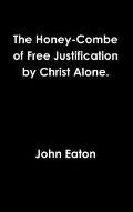 The Honey-Combe of Free Justification by Christ Alone.