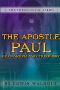The Apostle Paul: A Brief Sketch of His Career and Theology