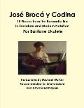 Jos? Broc? y Codina: 15 Pieces from the Romantic Era In Tablature and Modern Notation For Baritone Ukulele