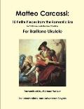 Matteo Carcassi: 10 Petite Pieces from the Romantic Era In Tablature and Modern Notation For Baritone Ukulele