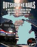 Outside the Rails: A Rail Route Guide from Chicago to Detroit, MI