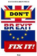 Don't Brexit, Fix it!