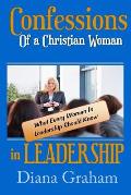 Confessions of a Christian Woman In Leadership: What Every Woman in Leadership Should Know