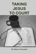 Taking Jesus To Court