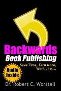 Backwards Book Publishing: Save Time, Earn More, Work Less