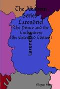 The Akahvin Series- Larendriel: The Prince and the Enchantress (the Extended Edition)