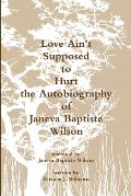 Love Ain't Supposed To Hurt The Autobiography of Janeva Baptiste Wilson