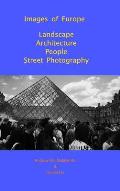 Images of Europe Landscape, Architecture, People, Street Photography: A Travel Photography Book