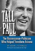 Tall Paul: The Businessman-Politician Who Helped Transform Arizona