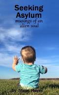 Seeking Asylum: musings of an alien soul