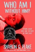 Who Am I Without Him? (Coretta Scott King Author Honor Title)