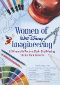 Women of Imagineering 12 Careers 12 Theme Parks Countless Stories