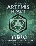 Artemis Fowl How to Be a Leprecon Your Guide to the Gear Gadgets & Goings On of the Worlds Most Elite Fairy Force