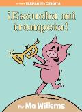 Escucha mi trompeta An Elephant & Piggie Book Spanish Edition