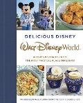 Delicious Disney: Walt Disney World: Recipes & Stories from the Most Magical Place on Earth