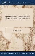 Ephemerides: or, Occasional Poems: Written in Scotland and South Africa